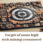 target of some high tech mining crossword